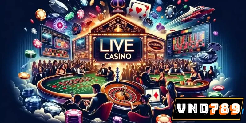 Live Casino VND789 đem đến giây phút cá cược như sòng bài thực